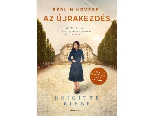 RIEBE, BRIGITTE: AZ ÚJRAKEZDÉS - BERLIN NŐVÉREI