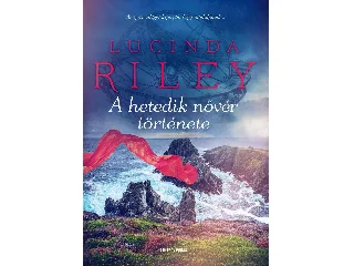 RILEY, LUCINDA: A HETEDIK NŐVÉR TÖRTÉNETE