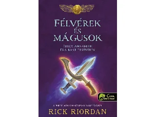 RIORDAN, RICK: FÉLVÉREK ÉS MÁGUSOK  PERCY, ANNABETH ÉS A KANE-TESTVÉREK