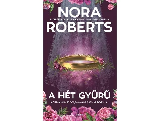 ROBERTS, NORA: A HÉT GYŰRŰ - ELVESZTETT MENYASSZONYOK-TRILÓGIA 3.