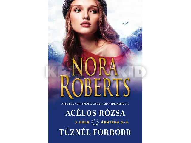 ROBERTS, NORA: ACÉLOS RÓZSA/TŰZNÉL FORRÓBB - A HOLD ÁRNYÉKA 3-4.