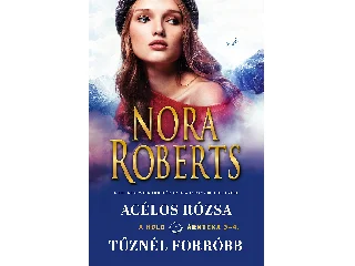 ROBERTS, NORA: ACÉLOS RÓZSA/TŰZNÉL FORRÓBB - A HOLD ÁRNYÉKA 3-4.