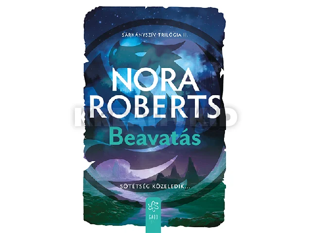 ROBERTS, NORA: BEAVATÁS-SÖTÉTSÉG KÖZELEDIK-SÁRKÁNYSZÍV TRILÓGIA II.