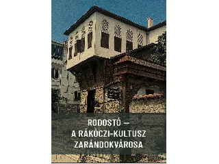 RODOSTÓ - A RÁKÓCZI-KULTUSZ ZARÁNDOKVÁROSA