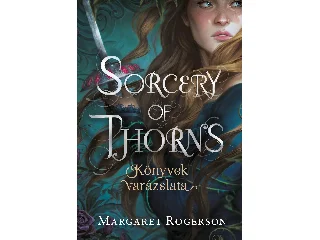 ROGERSON, MARGARET: SORCERY OF THORNS - KÖNYVEK VARÁZSLATA