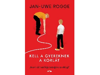 ROGGE, JAN-UWE: KELL A GYEREKNEK A KORLÁT