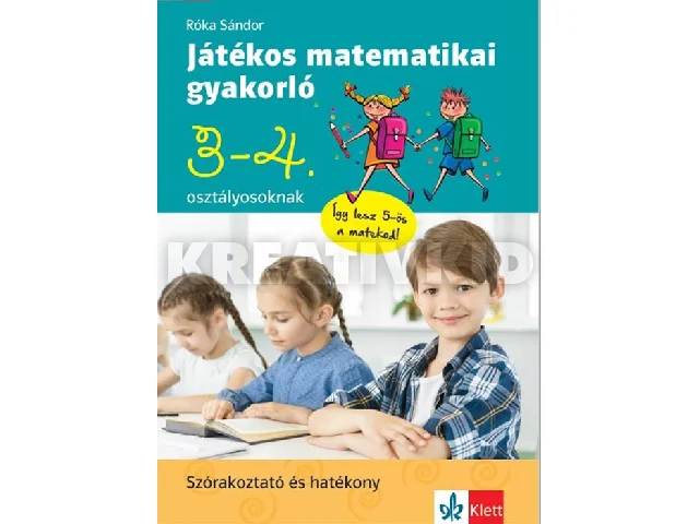 RÓKA SÁNDOR: JÁTÉKOS MATEMATIKAI GYAKORLÓ 3-4. OSZTÁLYOSOKNAK