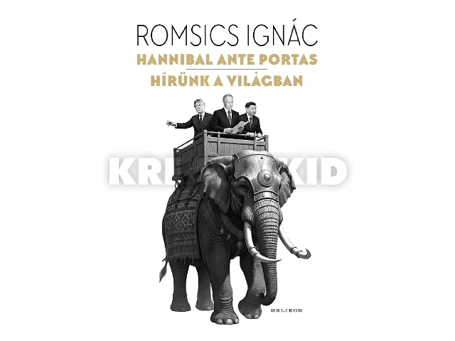 ROMSICS IGNÁC: HANNIBAL ANTE PORTAS - HÍRÜNK A VILÁGBAN