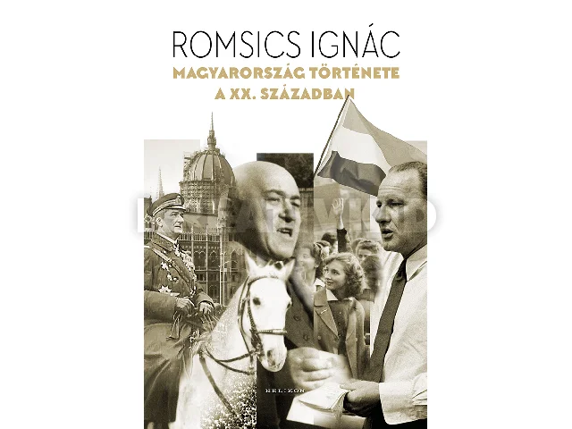 ROMSICS IGNÁC: MAGYARORSZÁG TÖRTÉNETE A XX. SZÁZADBAN