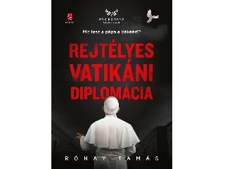 RÓNAY TAMÁS: REJTÉLYES VATIKÁNI DIPLOMÁCIA