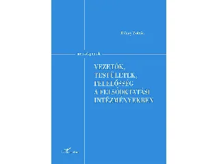 RÓNAY ZOLTÁN: VEZETŐK, TESTÜLETEK, FELELŐSSÉG A FELSŐOKTATÁSI INTÉZMÉNYEKBEN