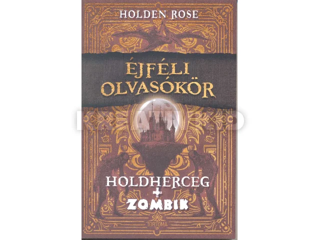 ROSE, HOLDEN: ÉJFÉLI OLVASÓKÖR - HOLDHERCEG + ZOMBIK