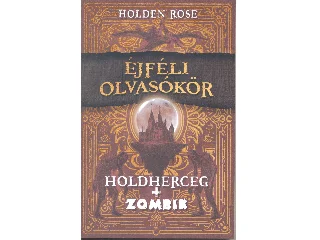 ROSE, HOLDEN: ÉJFÉLI OLVASÓKÖR - HOLDHERCEG + ZOMBIK