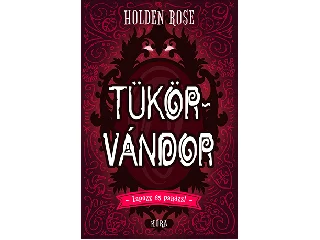 ROSE, HOLDEN: TÜKÖRVÁNDOR - LAPOZZ ÉS PARÁZZ!
