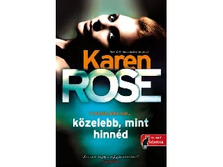 ROSE, KAREN: KÖZELEBB, MINT HINNÉD