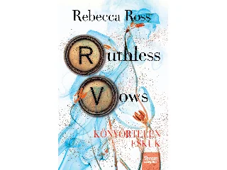 ROSS, REBECCA: RUTHLESS VOWS - KÖNYÖRTELEN ESKÜK (ÉLDEKORÁLT)