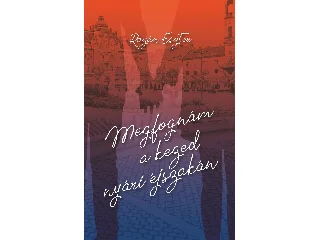 Rozán Eszter: MEGFOGNÁM A KEZED NYÁRI ÉJSZAKÁN