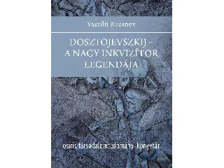 ROZANOV, VASZILIJ: DOSZTOJEVSZKIJ - A NAGY INKVIZÍTOR LEGENDÁJA