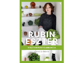 RUBIN ESZTER: HISZTAMININTOLERANCIA - ÉTREND ÉS ÉLETMÓD