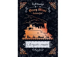 RUFF ORSOLYA: ORCZY MIMI KALANDJAI - A VÉGZETES VONATÚT