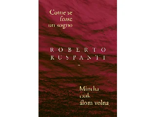 RUSPANTI, ROBERTO: COME SE FOSSE UN SOGNO - MINTHA CSAK ÁLOM VOLNA
