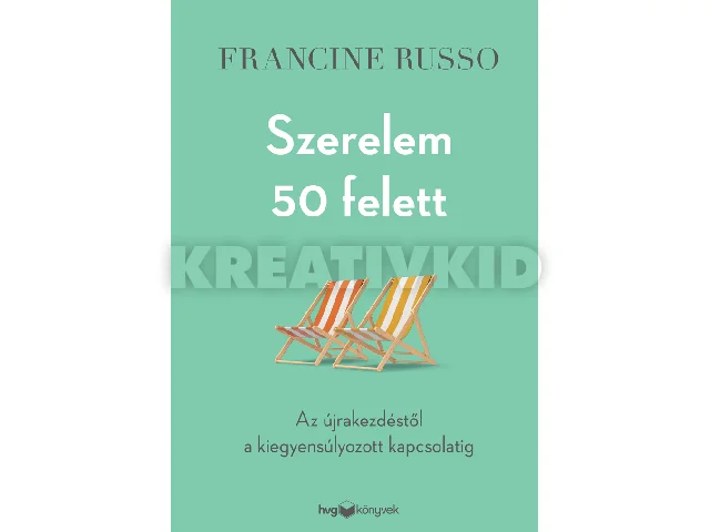 RUSSO, FRANCINE: SZERELEM 50 FELETT - AZ ÚJRAKEZDÉSTŐL A KIEGYENSÚLYOZOTT KAPCSOLATIG