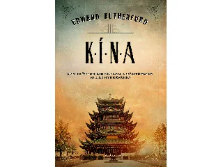 RUTHERFURD, EDWARD: KÍNA - EGY IDŐTLEN BIRODALOM A TÖRTÉNELEM HULLÁMVERÉSÉBEN