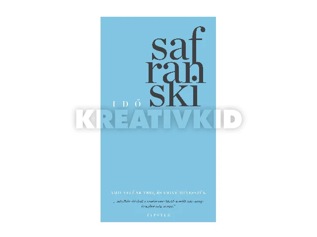 SAFRANSKI, RÜDIGER: IDŐ - AMIT VELÜNK TESZ, ÉS AMIVÉ MI TESSZÜK