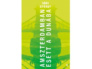 SÁGI GYÖRGY: AMSZTERDAMBAN ESETT A DUNÁBA