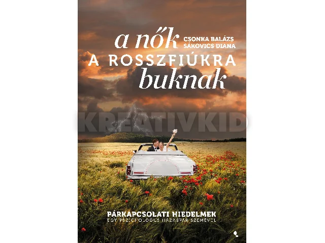 SÁKOVICS DIANA: A NŐK A ROSSZFIÚKRA BUKNAK - PÁRKAPCSOLATI HIEDELMEK...