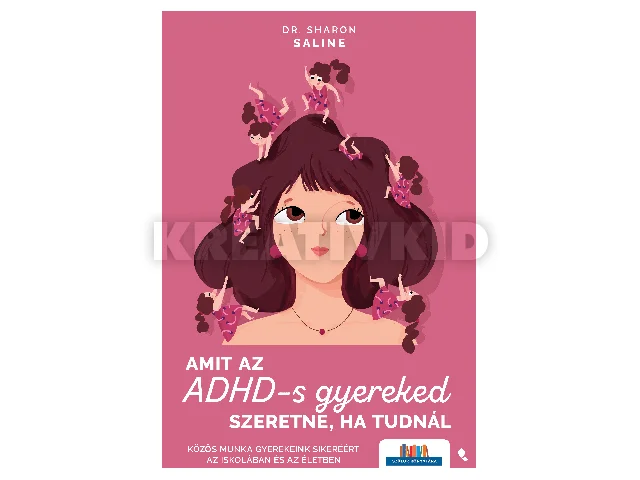 SALINE, SHARON DR.: AMIT AZ ADHD-S GYEREKED SZERETNE, HA TUDNÁL
