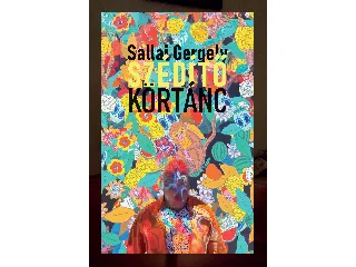 SALLAI GERGELY: SZÉDÍTŐ KÖRTÁNC