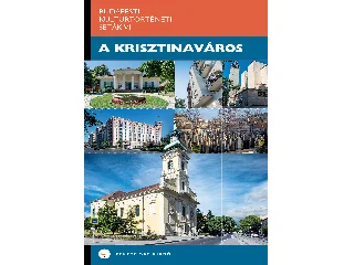 SALY NOÉMI[SZERK.]: A KRISZTINAVÁROS - BUDAPESTI KULTÚRTÖRTÉNETI SÉTÁK VI.