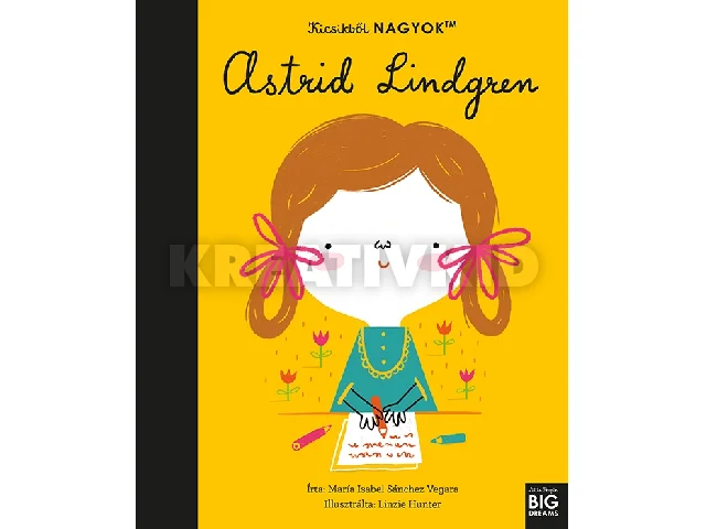 SANCHEZ VEGARA, MARIA ISABEL: KICSIKBŐL NAGYOK - ASTRID LINDGREN