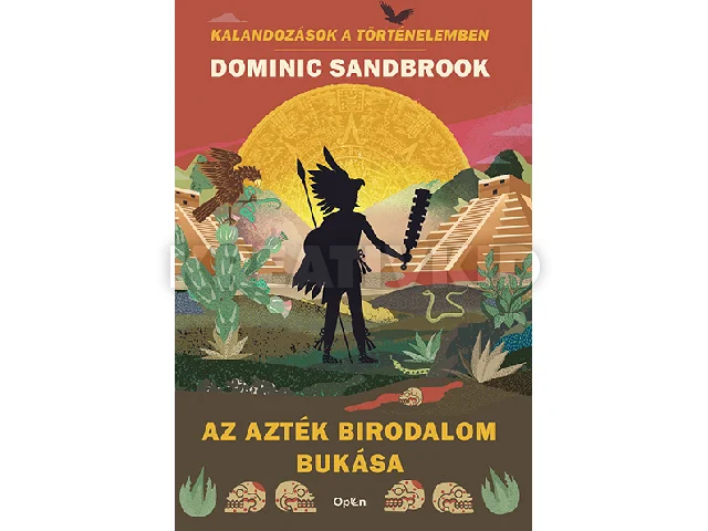 SANDBROOK, DOMINIC: AZ AZTÉK BIRODALOM BUKÁSA