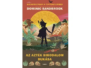 SANDBROOK, DOMINIC: AZ AZTÉK BIRODALOM BUKÁSA