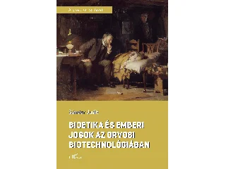 SÁNDOR JUDIT: BIOETIKA ÉS EMBERI JOGOK AZ ORVOSI BIOTECHNOLÓGIÁBAN
