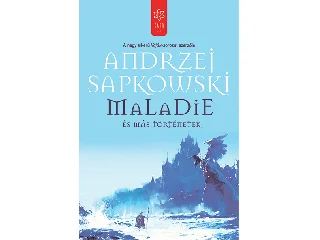 SAPKOWSKI, ANDRZEJ: MALADIE ÉS MÁS TÖRTÉNETEK