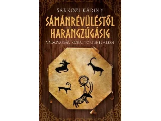 SÁRKÖZI KÁROLY: SÁMÁNRÉVÜLÉSTŐL HARANGZÚGÁSIG - FŰZÖTT