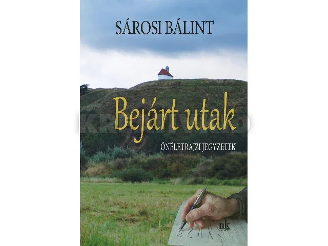 SÁROSI BÁLINT: BEJÁRT UTAK - ÖNÉLETRAJZI JEGYZETEK
