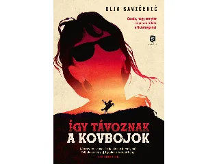 SAVICEVIC, OLJA: ÍGY TÁVOZNAK A KOVBOJOK