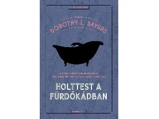 SAYERS, DOROTHY L.: HOLTTEST A FÜRDŐKÁDBAN