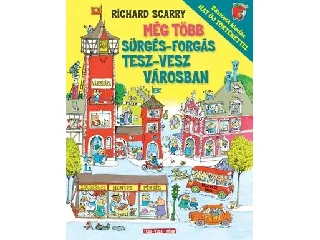 SCARRY, RICHARD: MÉG TÖBB SÜRGÉS-FORGÁS TESZ-VESZ VÁROSBAN ( BŐVÍTETT KIADÁS)