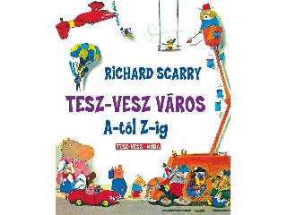 SCARRY, RICHARD: TESZ-VESZ VÁROS A-TÓL Z-IG