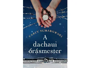 SCHABOWSKI, CARLY: A DACHAUI ÓRÁSMESTER