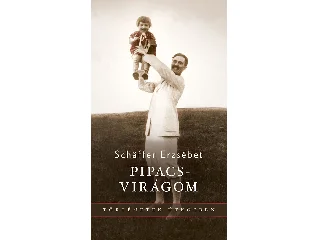 SCHAFFER ERZSÉBET: PIPACSVIRÁGOM - TÖRTÉNETEK ÚTKÖZBEN
