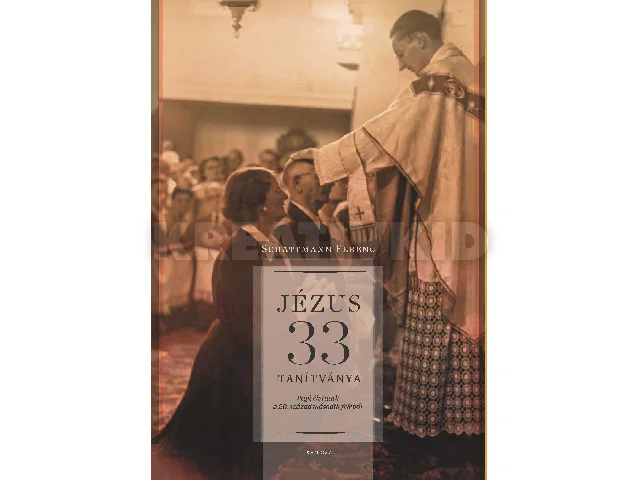 SCHATTMANN FERENC: JÉZUS 33 TANÍTVÁNYA - 2. KIADÁS