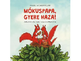 SCHEFFLER, AXEL: MÓKUSPAPA, GYERE HAZA!