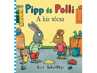 SCHEFFLER, AXEL: PIPP ÉS POLLI - A KIS TÓCSA (LAPOZÓ)