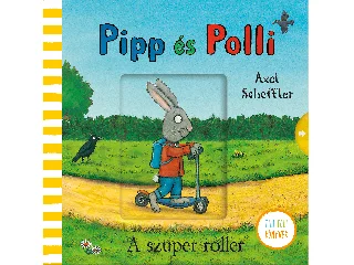 SCHEFFLER, AXEL: PIPP ÉS POLLI - A SZUPER ROLLER (TILI-TOLI KÖNYVEK)